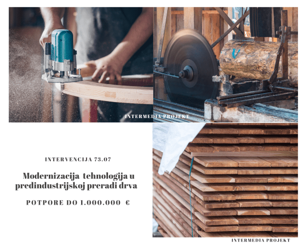 Intervencija 73,07. Modernizacija tehnologija u predindustrijskoj preradi drva